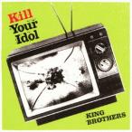 [CDA]/KING BROTHERS/Kill Your Idol [通常盤]