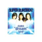 ｄｒｅａｍ／ＳＵＰＥＲ ＥＵＲＯＢＥＡＴ ｐｒｅｓｅｎｔｓ ＥＵＲＯ“ｄｒｅａｍ”ｌａｎｄ