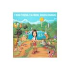 鈴木祥子／Ｉ ＷＡＳ ＴＨＥＲＥ，Ｉ’Ｍ ＨＥＲＥ