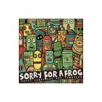 ＳＯＲＲＹ ＦＯＲ Ａ ＦＲＯＧ／ＨＡＰＰＹ ＳＯＮＧＳ ＦＯＲ ＯＵＲ ＴＯＭＯＲＲＯＷ