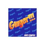 ＨＥＲＯ ＣＯＭＰＬＥＸ／Ｇｉｎｇｅｒ！！！