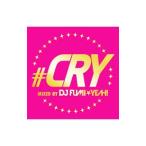 ＤＪ ＦＵＭＩ★ＹＥＡＨ！／＃ＣＲＹ ｍｉｘｅｄ ｂｙ ＤＪ ＦＵＭＩ★ＹＥＡＨ！