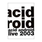 DVD／ａｃｉｄ ａｎｄｒｏｉｄ ｌｉｖｅ ２００３