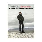 Blu-ray／ＯＮ ＴＨＥ ＲＯＡＤ ２０１１“Ｔｈｅ Ｌａｓｔ Ｗｅｅｋｅｎｄ”