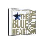 ブルーハーツ/THE BLUE HEARTS 30th ANNIVERSARY ALL TIME MEMORIALS〜SUPER SELECTED SONGS〜