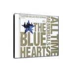 ブルーハーツ／THE BLUE HEARTS 30th ANNIVERSARY ALL TIME MEMORIALS〜SUPER SELECTED SONGS〜