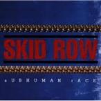 sUBHUMAN rACE / SKID ROW