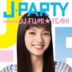 CD/DJ FUMI★YEAH!/J-PARTY mixed by DJ FUMI★YEAH!