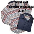 デラックスウエア（DELUXEWARE)ネイティブボーダーシャツ 40S NATIVE BORDER SHIRT 7649C