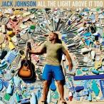 ALL THE LIGHT ABOVE IT TOO / JACK JOHNSON ジャック・ジョンソン(輸入盤) (CD) 0602557827743-JPT