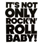 IT'S NOT ONLY ROCK'N'ROLL BABY