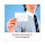 natural images Vol.84 BLANK MESSAGE 2 マイザ XAMMP0084