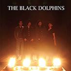 THE BLACK DOLPHINS　THE BLACK DOLPHINS