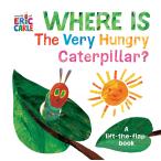 Where Is The Very Hungry Caterpillar*: A Lift-the-Flap Book (The World of