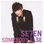 SOMEBODY ELSE（CD＋DVD ※Hello SE7EN in Japan HIGHLIGHT収録） SE7EN