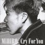 Cry For You（CD＋DVD） MIHIRO〜マイロ〜