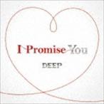 I Promise You（CD＋DVD） DEEP
