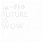 FUTURE IS WOW（CD＋Blu-ray） m-flo