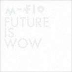 FUTURE IS WOW（CD＋DVD） m-flo