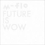 FUTURE IS WOW m-flo