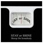 STAY or SHINE（通常盤） Skoop On Somebody