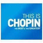 THIS IS CHOPIN ベスト＆グレイテスト （クラシック）