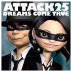 ATTACK25（通常盤） DREAMS COME TRUE