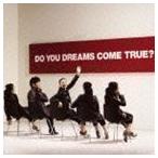 DO YOU DREAMS COME TRUE?（通常盤） DREAMS COME TRUE