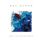 輸入盤 RAY ALDER / WHAT THE WATER WANTS [CD]