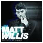 輸入盤 MATT WILLIS / DON’T LET IT GO TO WASTE [CD]