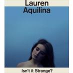 輸入盤 LAUREN AQUILINA / ISN’T IT STRANGE? [CD]