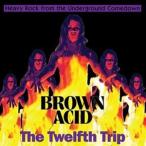 輸入盤 VARIOUS / BROWN ACID - THE TWELFTH TRIP [CD]