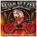 輸入盤 BRIAN SETZER AND THE NASHVILLAINS / RED HOT ＆ LIVE! [CD]