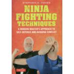 NINJA FIGHTING TECHNIQUES A MODERN MASTER’S APPROACH TO SELF-DEFENSE AND AVOIDING CONFLICT