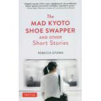 The MAD KYOTO SHOE SWAPPER AND OTHER Short Stories