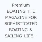 Premium BOATING THE MAGAZINE FOR SOPHISTICATED BOATING ＆ SAILING LIFE VOL.18