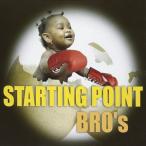 BRO’s / STARTING POINT [CD]