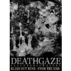 DEATHGAZE／2011 PREMIUM NIGHT 「BLISS OUT MIND」 - FROM THE END - [DVD]