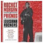 ROCKET MORGAN AND FRIENDS - LOUISIANA ROCKERS [CD]