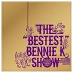 BENNIE K / THE “BESTEST” BENNIE K SHOW（CDのみ） [CD]