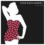 Come Back Harriet / Love Off [CD]