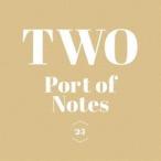 Port of Notes / TWO [CD]