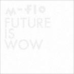 m-flo / FUTURE IS WOW [CD]