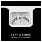 Skoop On Somebody / STAY or SHINE（通常盤） [CD]
