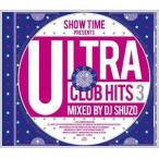 DJ SHUZO（MIX） / SHOW TIME presents ULTRA CLUB HITS 3 Mixed By DJ SHUZO [CD]