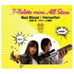 T-Palette mini All Stars / 映画 讐〜ADA〜 主題歌：：Bad Blood／Hereafter [CD]