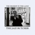 THE JAZZ BUTCHER / THE HIGHEST IN THE LAND [CD]