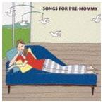 (オムニバス) SONGS FOR PRE-MOMMY [CD]