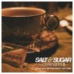 SALT＆SUGAR / SALT＆SUGAR -CONCERTSII- Songs from SALTISH NIGHT 1997〜2008 [CD]