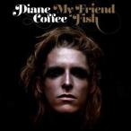 Diane Coffee / MY FRIEND FISH [CD]